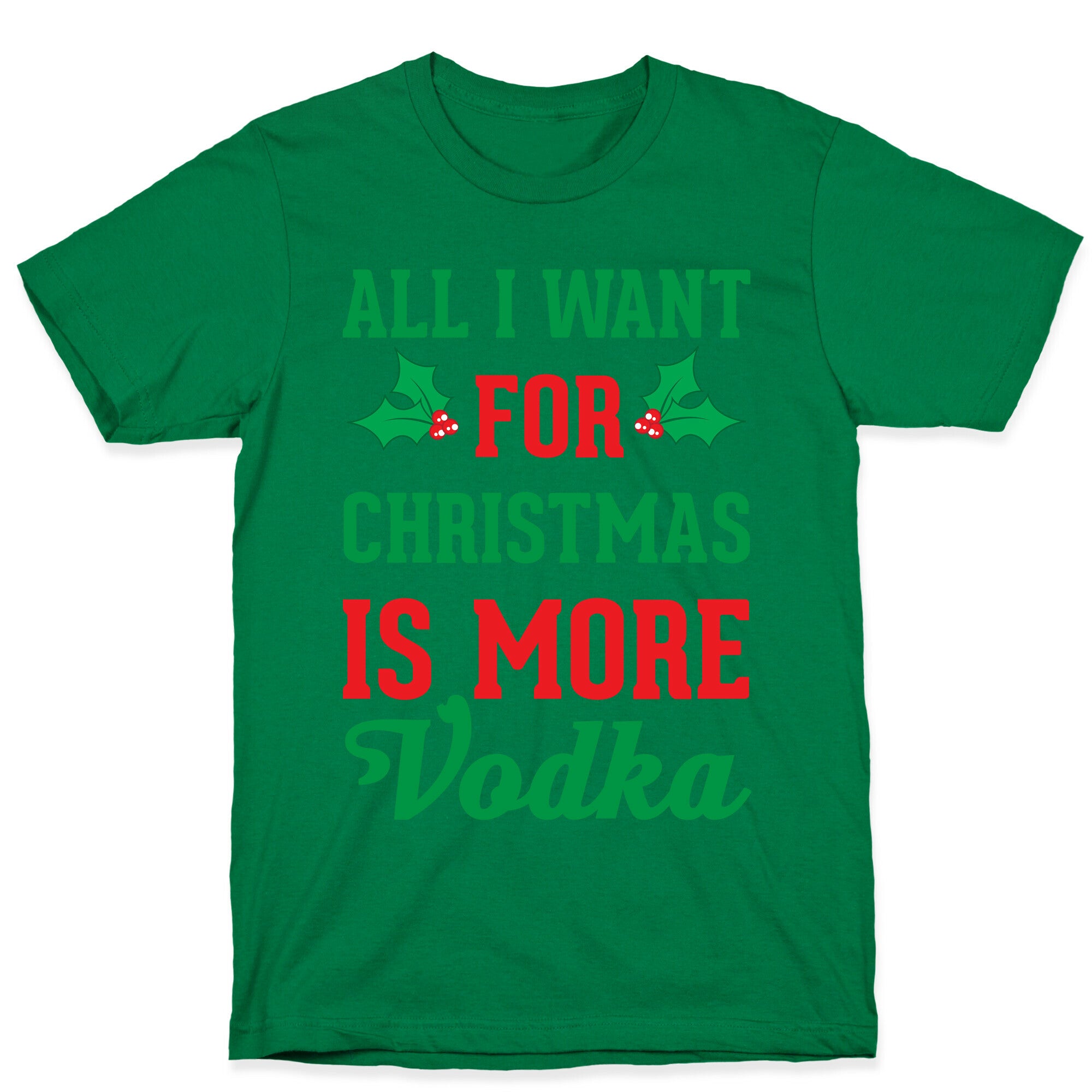 All I Want For Christmas Is More Vodka T-Shirt